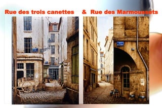Rue des trois canettes   & Rue des Marmoussets
 