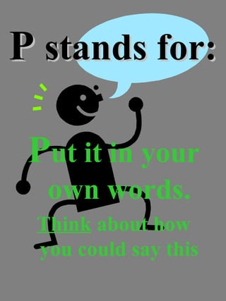 PP stands for:stands for:
Put it in your
own words.
Think about how
you could say this
 