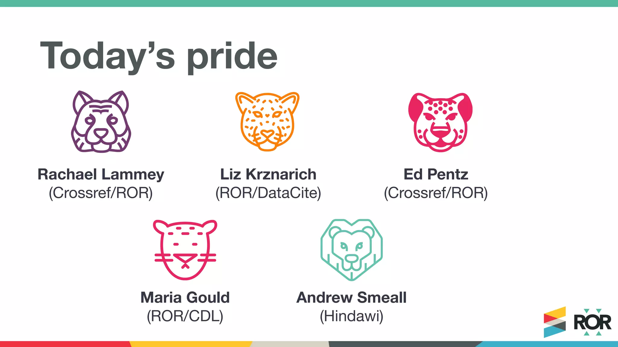 Today’s pride
Rachael Lammey
(Crossref/ROR)
Liz Krznarich
(ROR/DataCite)
Ed Pentz
(Crossref/ROR)
Maria Gould
(ROR/CDL)
Andrew Smeall
(Hindawi)
 