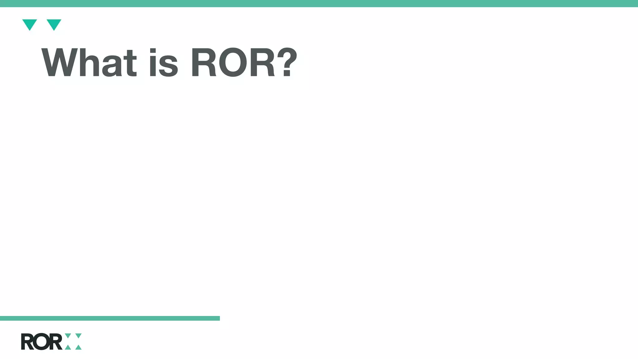 What is ROR?
 