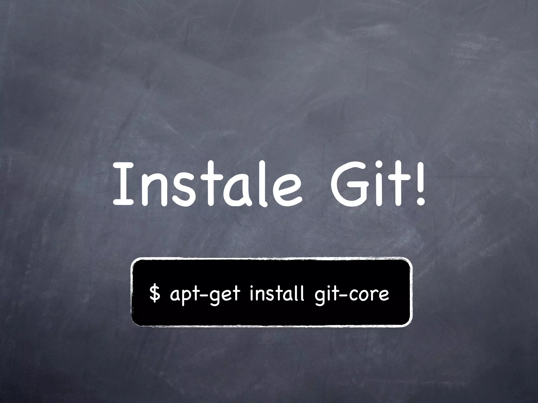 Instale Git!
 $ apt-get install git-core
 