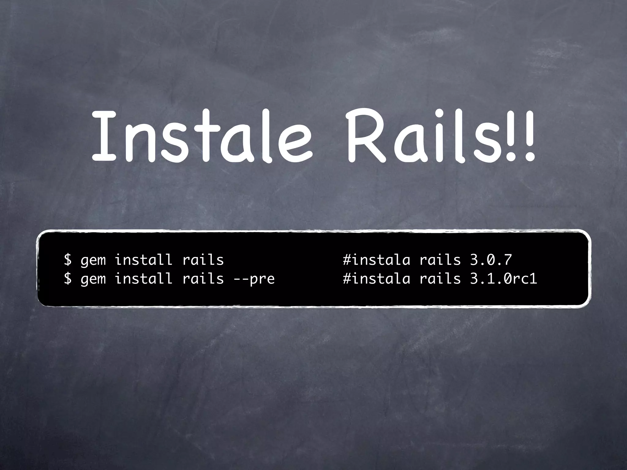 Instale Rails!!
$ gem install rails         #instala rails 3.0.7
$ gem install rails --pre   #instala rails 3.1.0rc1
 