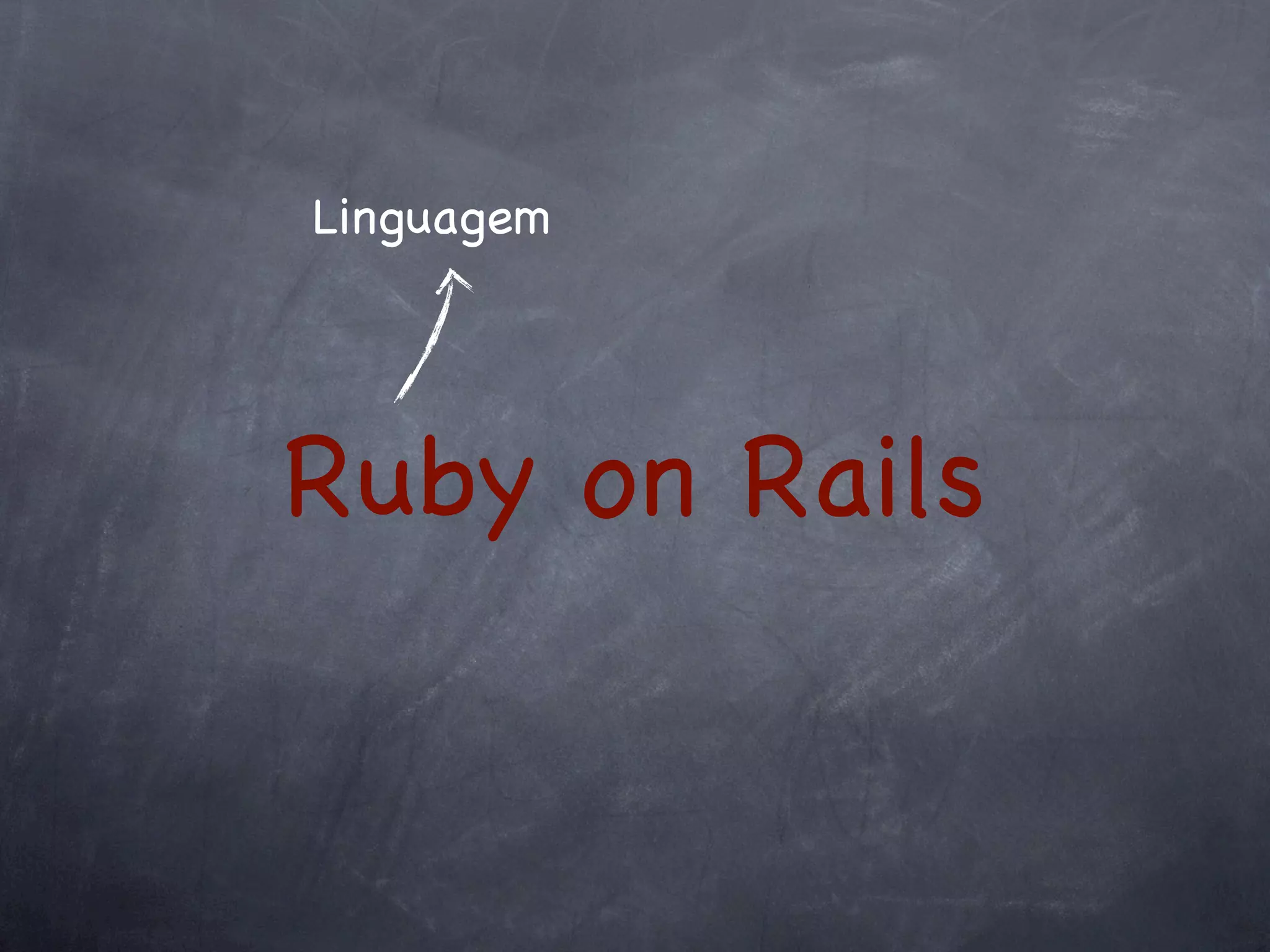 Linguagem




Ruby on Rails
 