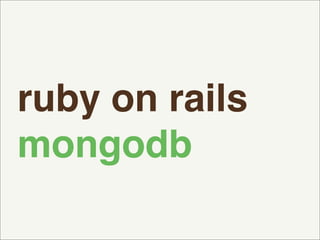ruby on rails
mongodb
 