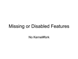 Missing or Disabled Features

         No Kernel#fork
 