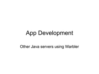 App Development

Other Java servers using Warbler
 