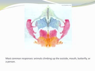 Most common responses: animals climbing up the outside, mouth, butterfly, or
a person.
 