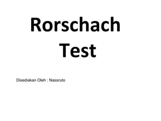 Rorschach
Test
Disediakan Oleh : Nassruto
 