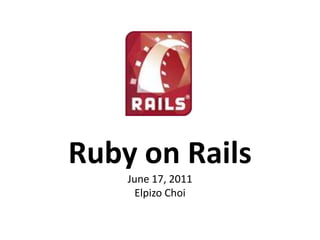 Ruby on RailsJune 17, 2011Elpizo Choi 