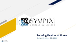 Securing Devices at Home
Date: October 22, 2020
 