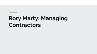 Rory Marty: Managing
Contractors
 