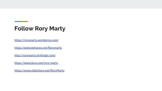 Follow Rory Marty
https://rorymarty.wordpress.com/
https://www.behance.net/Rorymarty
http://rorymarty.strikingly.com/
https://www.levo.com/rory-marty
/RoryMarty
 