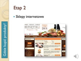 Etap 2
                           Sklepy internetowe
Gdzie kupić produkty?
 