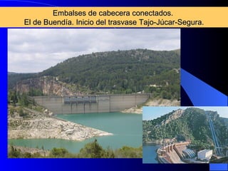 Embalses de cabecera conectados.  El de Buendía. Inicio del trasvase Tajo-Júcar-Segura. 