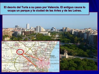 El desvio del Turia a su paso por Valencia. El antiguo cauce lo ocupa un parque y la ciudad de las Artes y de las Letras. 