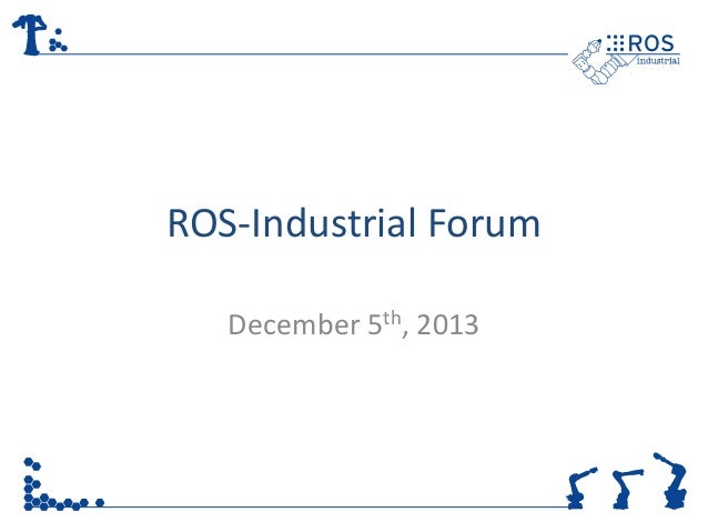 Ros Industrial Community Forum 12 5 13