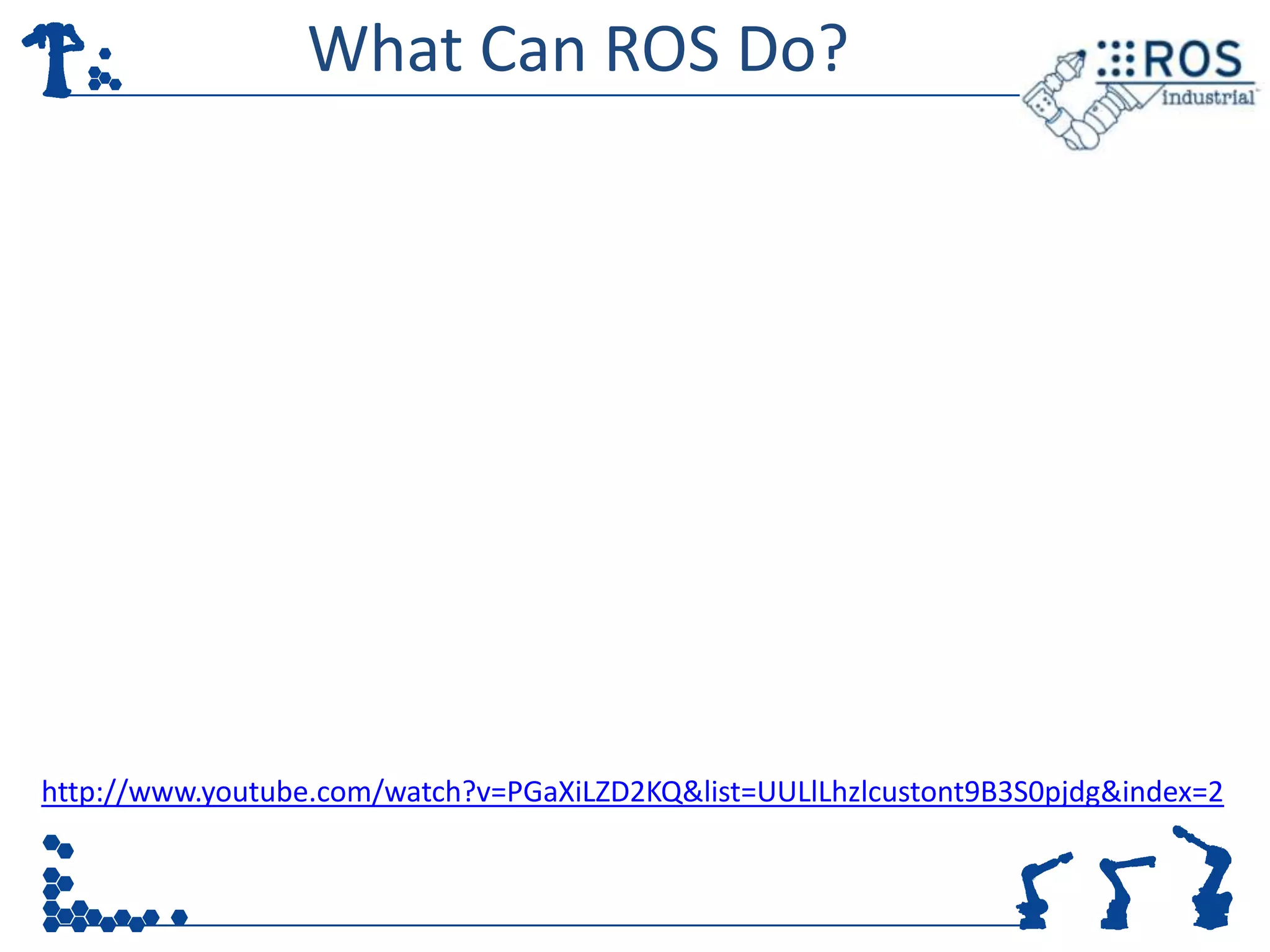 What Can ROS Do?




http://www.youtube.com/watch?v=PGaXiLZD2KQ&list=UULlLhzlcustont9B3S0pjdg&index=2
 