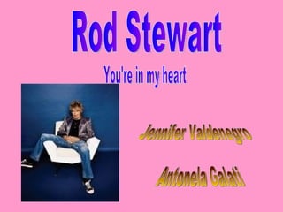 Rod Stewart You're in my heart Jennifer Valdenegro  Antonela Galati 