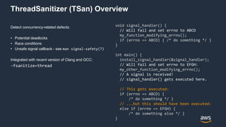 ThreadSanitizer (TSan) Overview
Detect concurrency-related defects:
• Potential deadlocks
• Race conditions
• Unsafe signa...