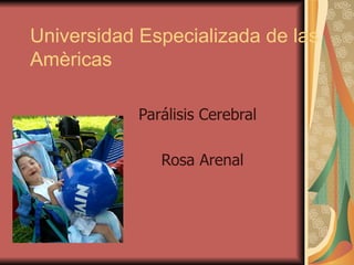 Universidad Especializada de las Amèricas Parálisis Cerebral  Rosa Arenal 