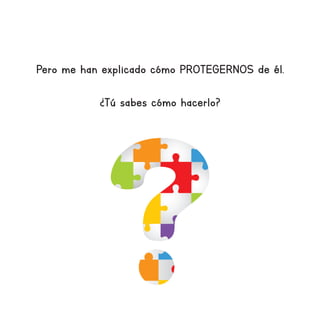 Pero me han explicado cómo PROTEGERNOS de él.
¿Tú sabes cómo hacerlo?
 