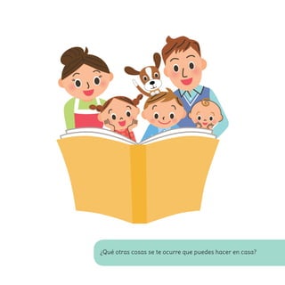 ¿Qué otras cosas se te ocurre que puedes hacer en casa?
 