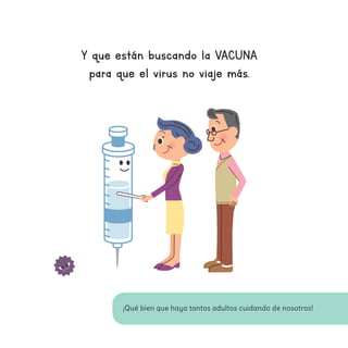 Y que están buscando la VACUNA
para que el virus no viaje más.
¡Qué bien que haya tantos adultos cuidando de nosotros!
 