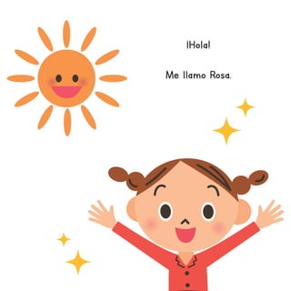 ¡Hola!
Me llamo Rosa.
 
