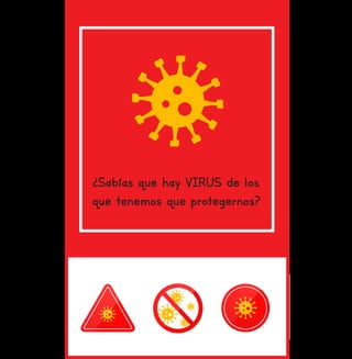 ¿Sabías que hay VIRUS de los
que tenemos que protegernos?
 