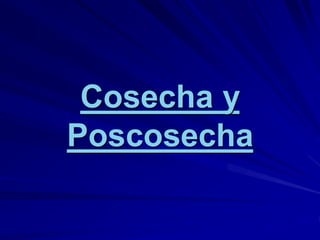 Cosecha y
Poscosecha
 