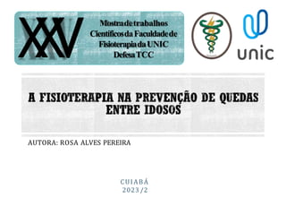 CUIABÁ
2023 /2
X
X
V
Mostradetrabalhos
CientíficosdaFaculdadede
FisioterapiadaUNIC
DefesaTCC
AUTORA: ROSA ALVES PEREIRA
 
