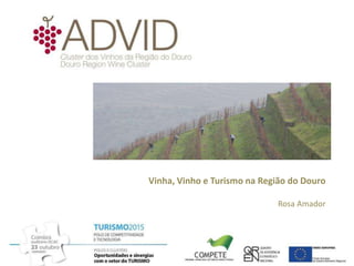 Vinha, Vinho e Turismo na Região do Douro

                             Rosa Amador
 