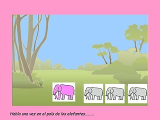 Había una vez en el país de los elefantes………. 