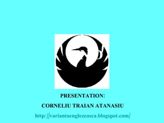 E N D PRESENTATION: CORNELIU TRAIAN ATANASIU http://variantaenglezeasca.blogspot.com/ 