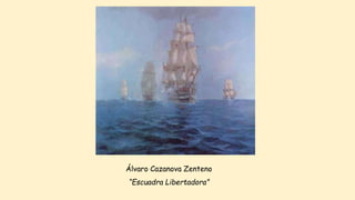 Álvaro Cazanova Zenteno
“Escuadra Libertadora”
 