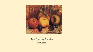 Juan Francisco González
“Manzanas”
 
