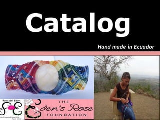 Catalog
    Hand made in Ecuador
 