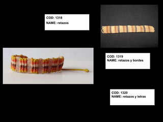 COD: 1318
NAME: retazos




                COD: 1319
                NAME: retazos y bordes




                  COD: 1320
                  NAME: retazos y letras
 