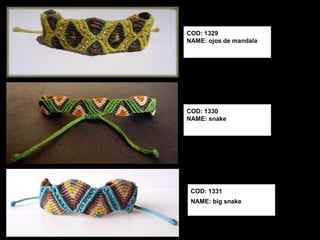 COD: 1329
NAME: ojos de mandala




COD: 1330
NAME: snake




 COD: 1331
 NAME: big snake
 