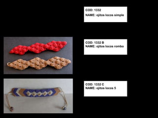 COD: 1332
NAME: ojitos locos simple




COD: 1332 B
NAME: ojitos locos rombo




COD: 1332 C
NAME: ojitos locos 5
 