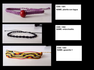 COD: 1301
NAME: planito con tagua




COD: 1302
NAME: entorchadito




COD: 1303
NAME: gusanito 1
 