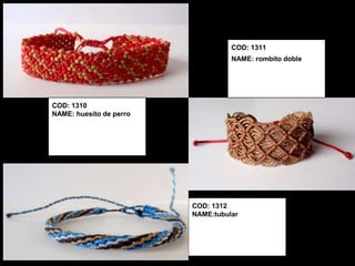 COD: 1311
                                   NAME: rombito doble




COD: 1310
NAME: huesito de perro




                         COD: 1312
                         NAME:tubular
 