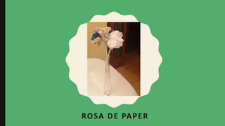 ROSA DE PAPER
 