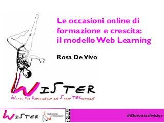 Le occasioni online di
formazione e crescita:
il modello Web Learning
Rosa De Vivo

Foto di relax design, Flickr

#d2droma #wister

 