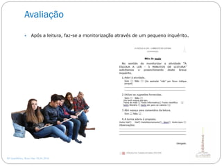Avaliação
AE Gondifelos, Rosa Dias 28.04.2016
 Após a leitura, faz-se a monitorização através de um pequeno inquérito.
 