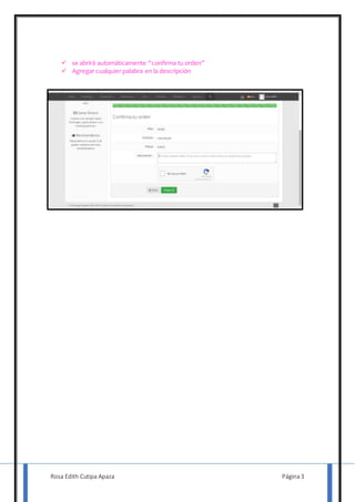 Rosa Edith Cutipa Apaza Página3
 se abrirá automáticamente “confirma tu orden”
 Agregar cualquier palabra en la descripción
 