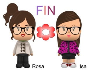 FIN



Rosa   Isa
 