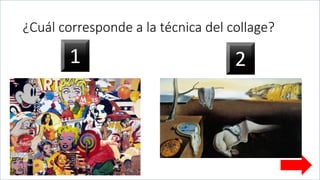 ¿Cuál corresponde a la técnica del collage?
1 2
 
