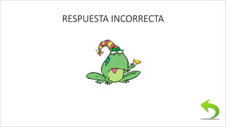 RESPUESTA INCORRECTA
 