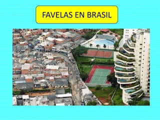 FAVELAS EN BRASIL 
 